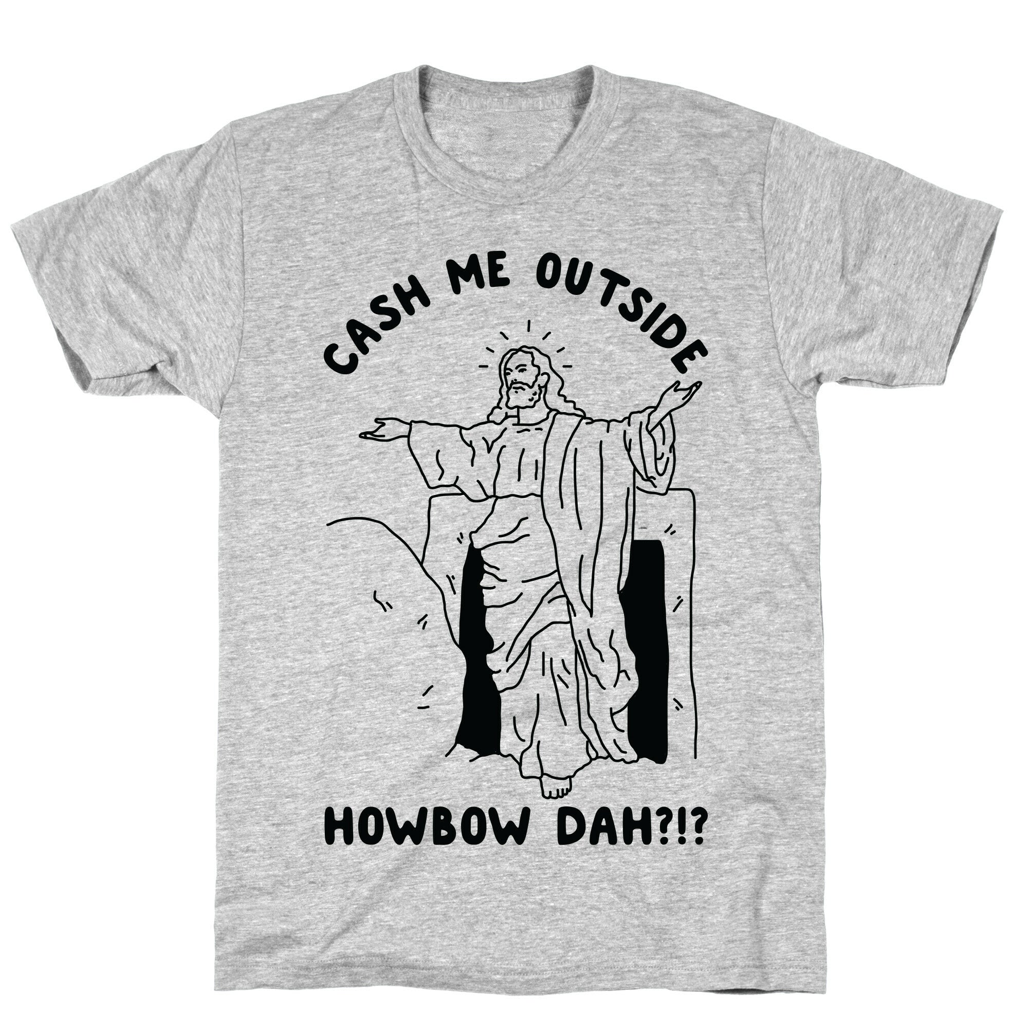 Cash Me Outside Jesus T-Shirt